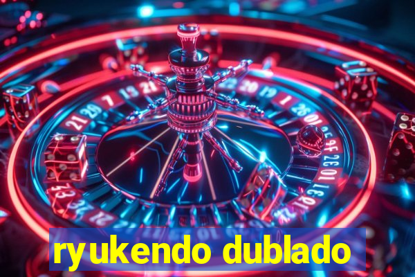 ryukendo dublado